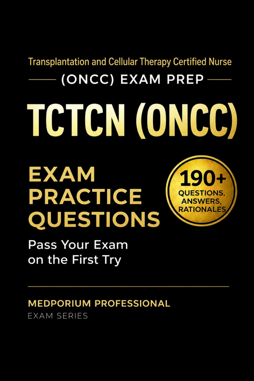 TCTCN (ONCC) Exam Prep Question Bank | Transplantation and Cellular Therapy Certified Nurse: 190+ Practice Questions with Answers & Rationales — Updated 2026 Edition