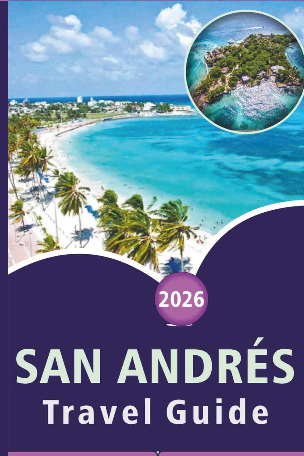 SAN ANDRÉS TRAVEL GUIDE 2026: Explore the Island's Beaches, Top Attractionsns, Hidden Gem, Local Cuisine and Outdoor Adventures for an Authentic Caribbean Experience.