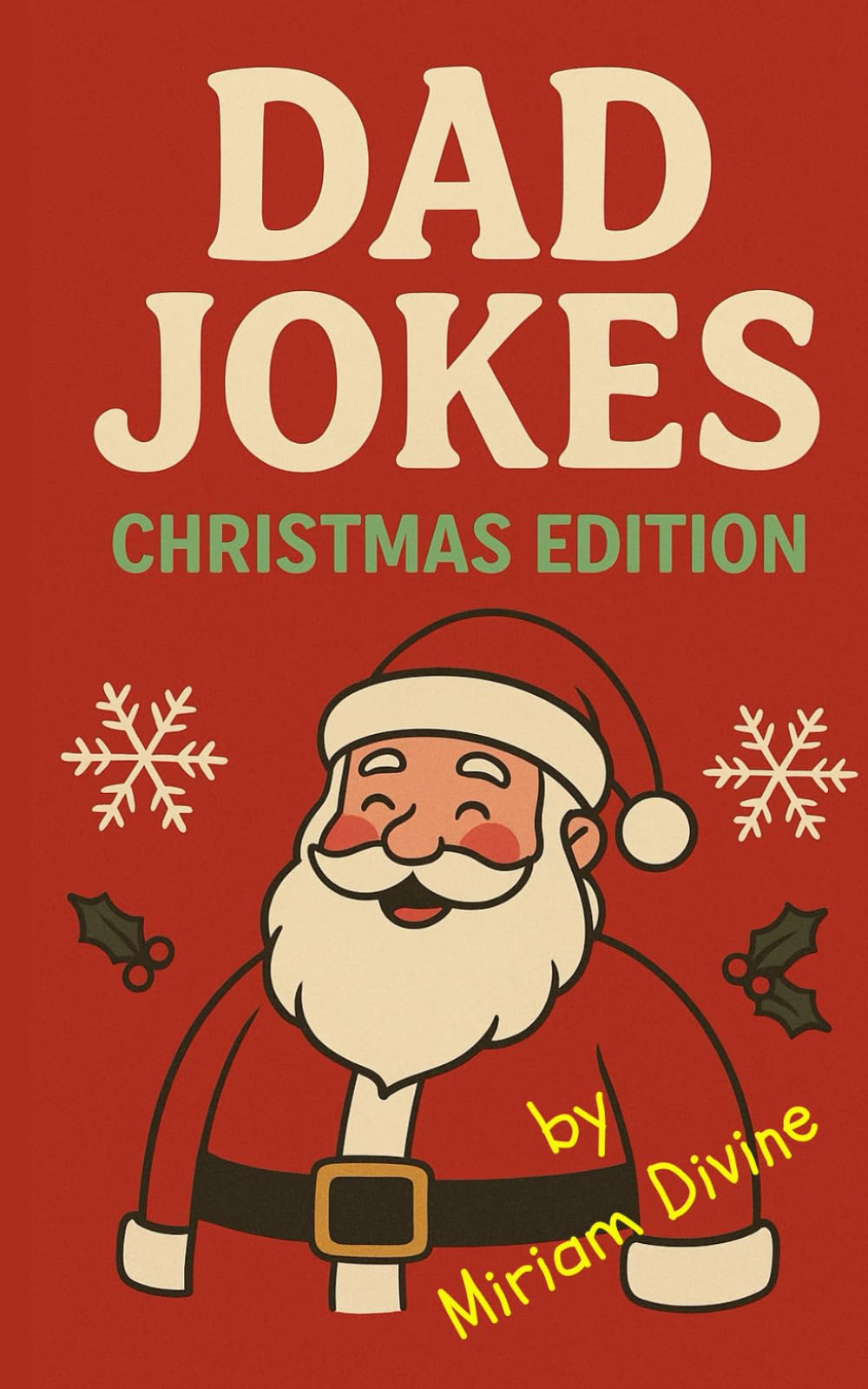 Dad Jokes: Christmas Edition: A Festive Joke Book Packed with Groan-Worthy Laughs for Dads Everywhere
