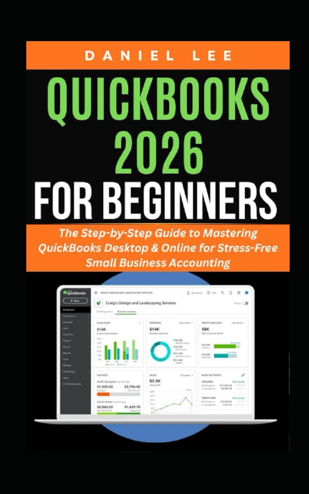 QUICKBOOKS 2026 FOR BEGINNERS: The Step-by-Step Guide to Mastering QuickBooks Desktop & Online for Stress-Free Small Business Accounting (QuickBooks Mastery)
