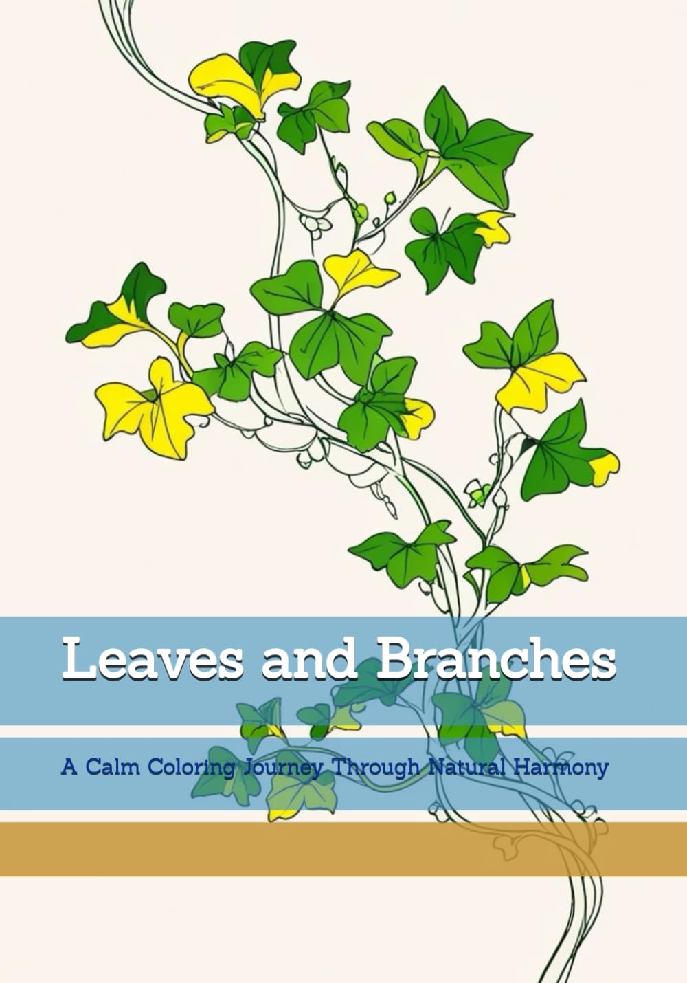 Leaves and Branches: A Calm Coloring Journey Through Natural Harmony (Moments of Quiet Harmony)
