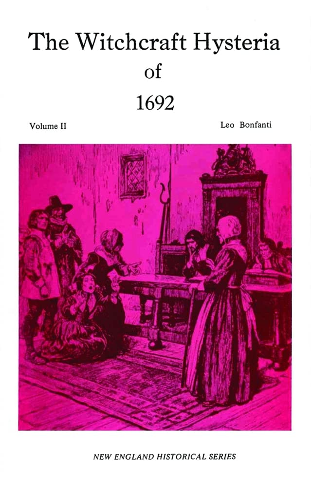 The Witchcraft Hysteria of 1692 Volume II (New England's Historical) Bonfanti, Leo
