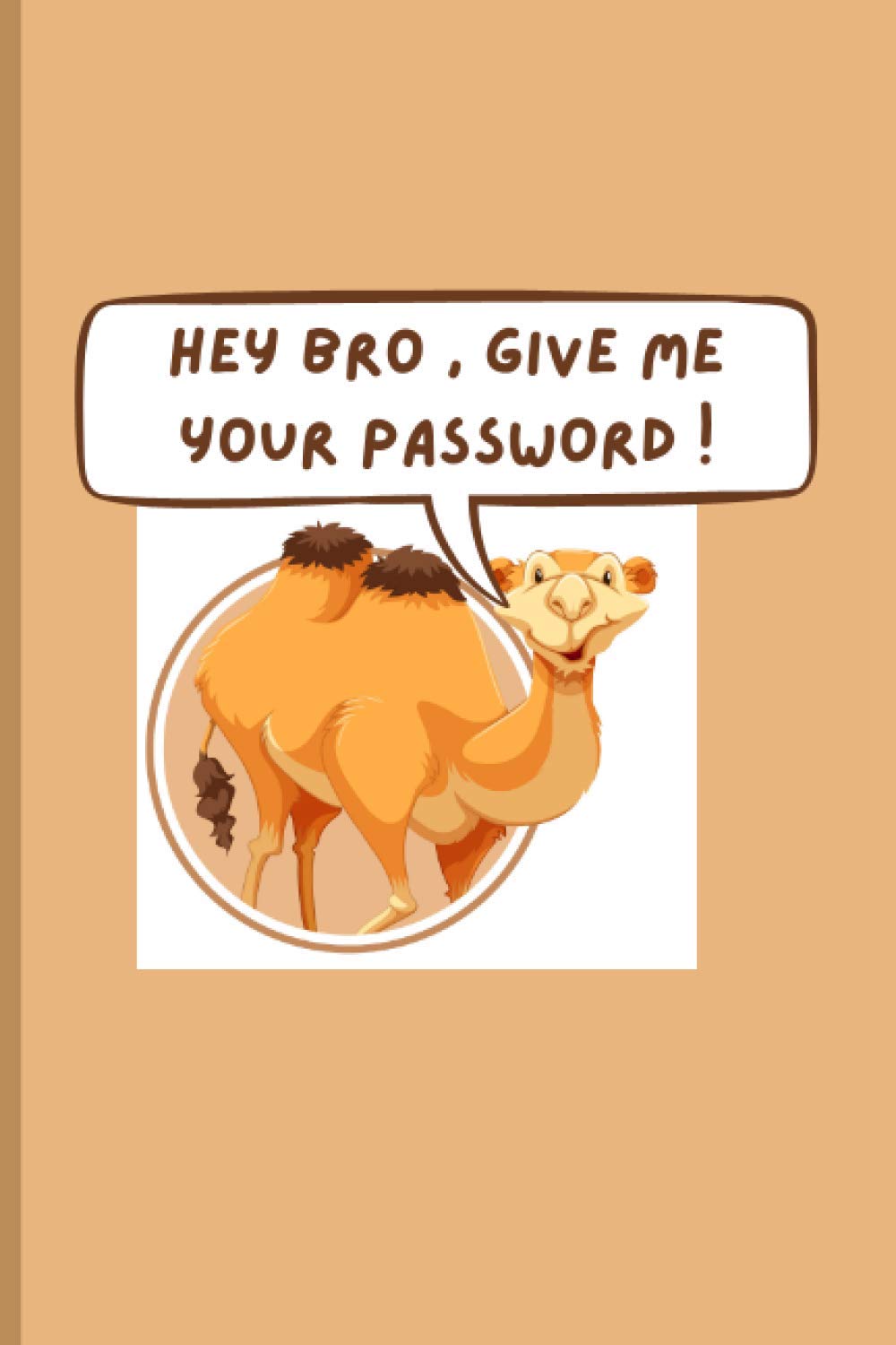 Carnet de mots de passe HEY BRO GIVE ME YOUR PASSWORD!: Traqueur de mots de passe et d'Internet 53 pages au format 6" x 9"
