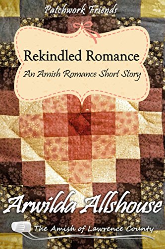 Amish Romance: Rekindled Romance: The Amish of Lawrence County, PA (Patchwork Friends: Quilters of Lawrence County Book 3)