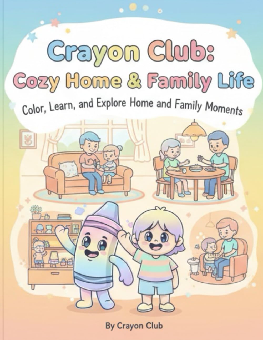 Crayon Club: Cozy Home & Family Life: Color, Learn, and Explore Home and Family Moments