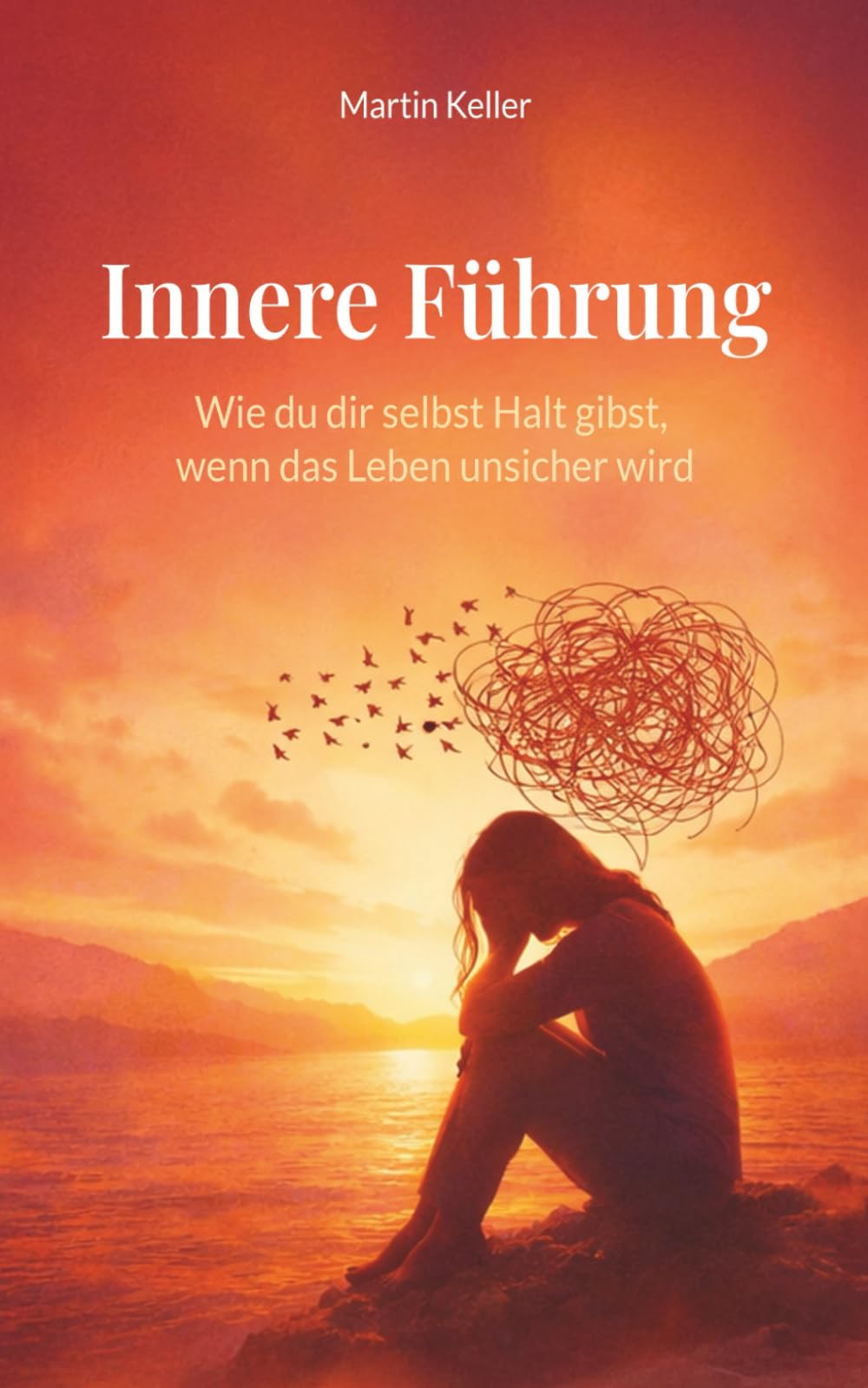 Innere Führung: Wie du dir selbst Halt gibst, wenn das Leben unsicher wird (Die Innere-Ruhe-Reihe)
