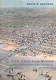 The Chicago River: An Illustrated History and Guide to the River and Its Waterways, Second Edition