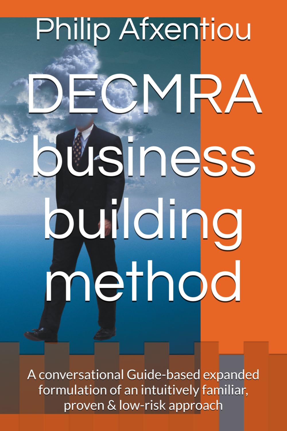 DECMRA business building method: A conversational Guide-based expanded formulation of an intuitively familiar, proven & low-risk approach
