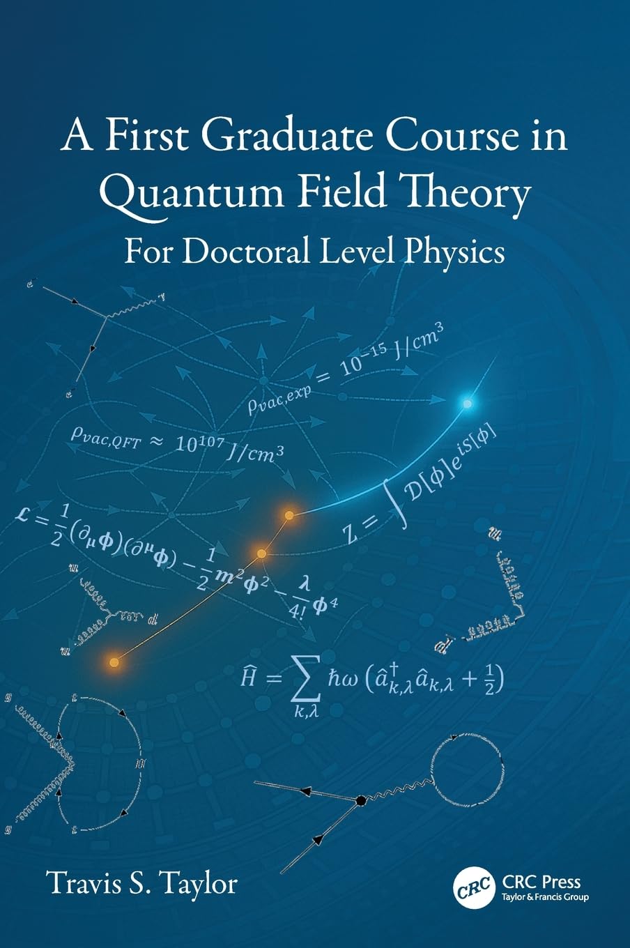 A First Graduate Course in Quantum Field Theory: For Doctoral Level Physics