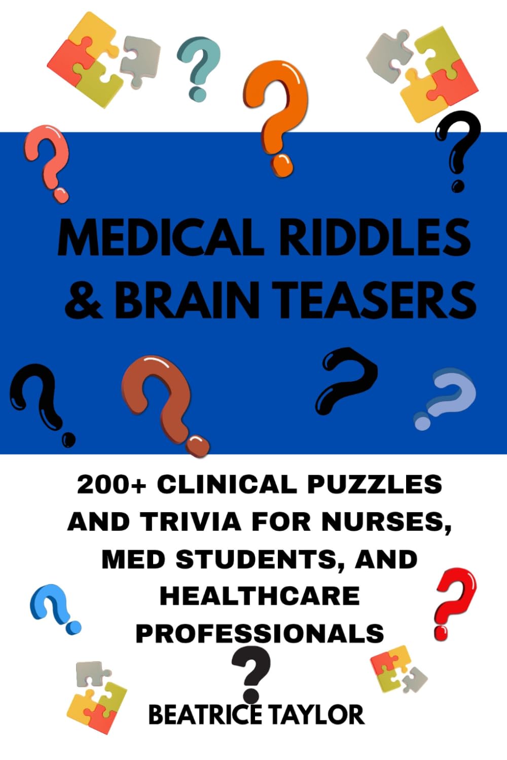 MEDICAL RIDDLES & BRAIN TEASERS: 200+ CLINICAL PUZZLES AND TRIVIA FOR NURSES, MED STUDENTS, AND HEALTHCARE PROFESSIONALS