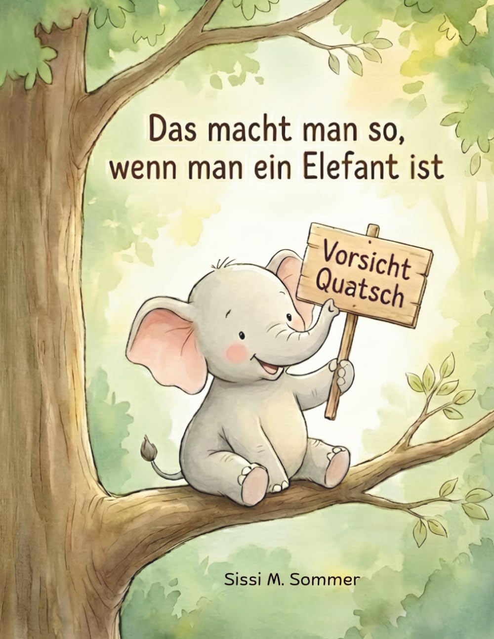 Vorsicht Quatsch- Das macht man so, wenn man ein Elefant ist: Ein gereimtes Kinderbuch über Mut, Fantasie und Selbstvertrauen – zum Vorlesen und Mitmachen für Kinder ab 3 Jahren