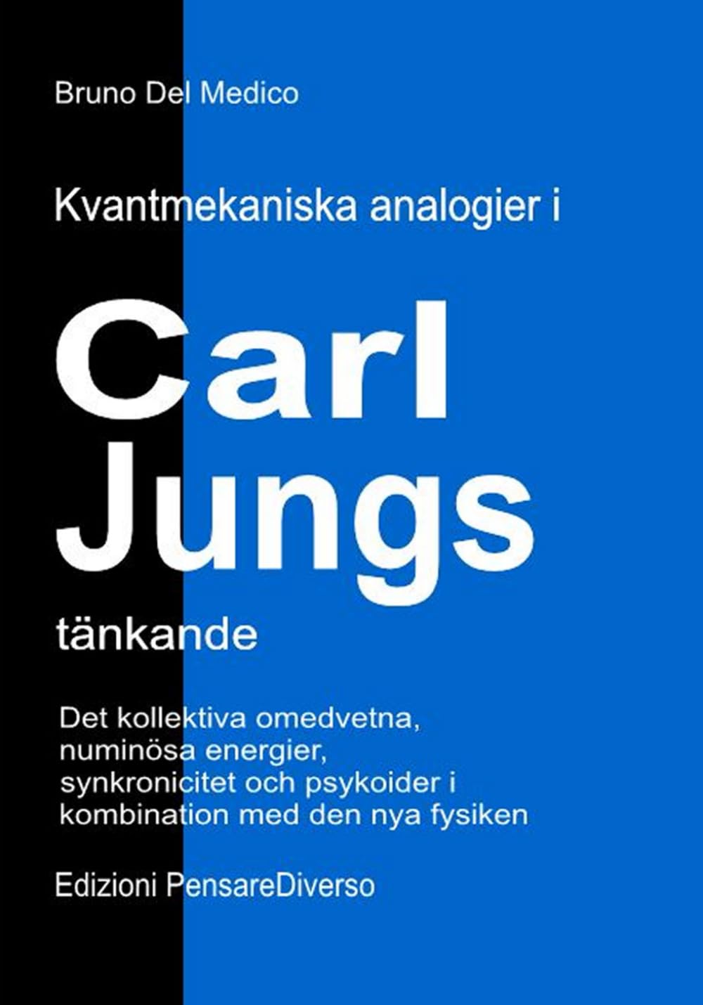 Kvantmekaniska analogier i Carl Jungs tänkande: Det kollektiva omedvetna, numinösa energier, synkronicitet och psykoider i kombination med den nya ... Publikationer av Bruno Del Medico på svenska)