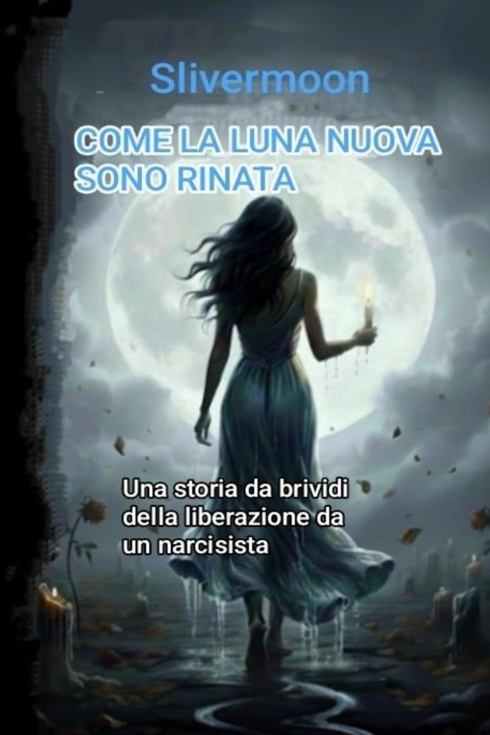 COME LA LUNA NUOVA SONO RINATA: Una storia da brividi della liberazione da un narcisista
