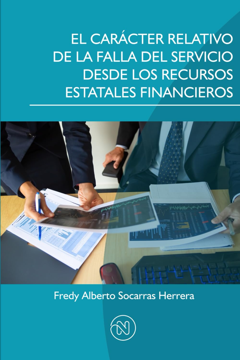 EL CARÁCTER RELATIVO DE LA FALLA DEL SERVICIO DESDE LOS RECURSOS ESTATALES FINANCIEROS: Un análisis novedoso de la responsabilidad extracontractual dentro del Estado Social y Democrático de Derecho
