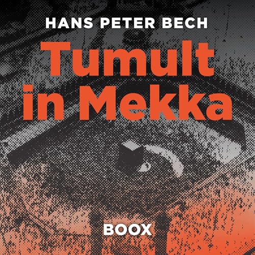 Tumult in Mekka - Petrodollar, W&uuml;stenmystik und &Uuml;berleben im Schatten der Minarette cover art