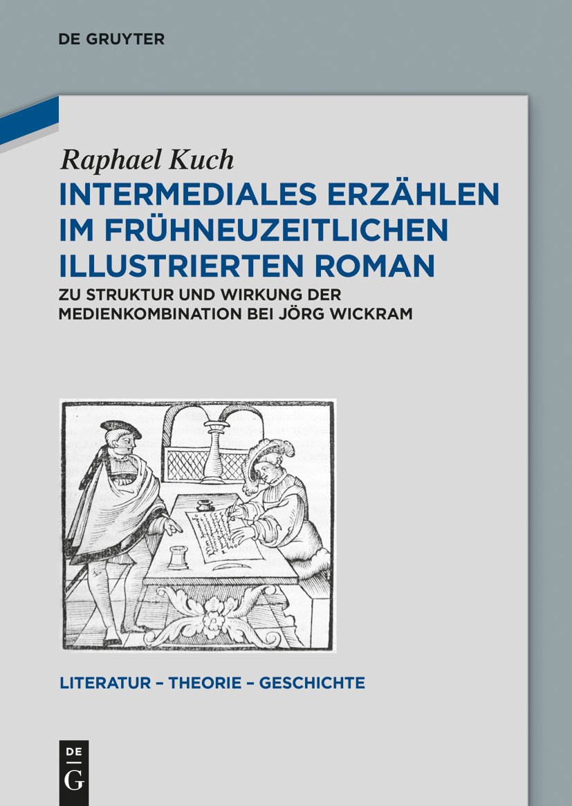 Intermediales Erzählen im frühneuzeitlichen illustrierten Roman: Zu Struktur und Wirkung der Medienkombination bei Jörg Wickram (Literatur - Theorie - Geschichte 8)