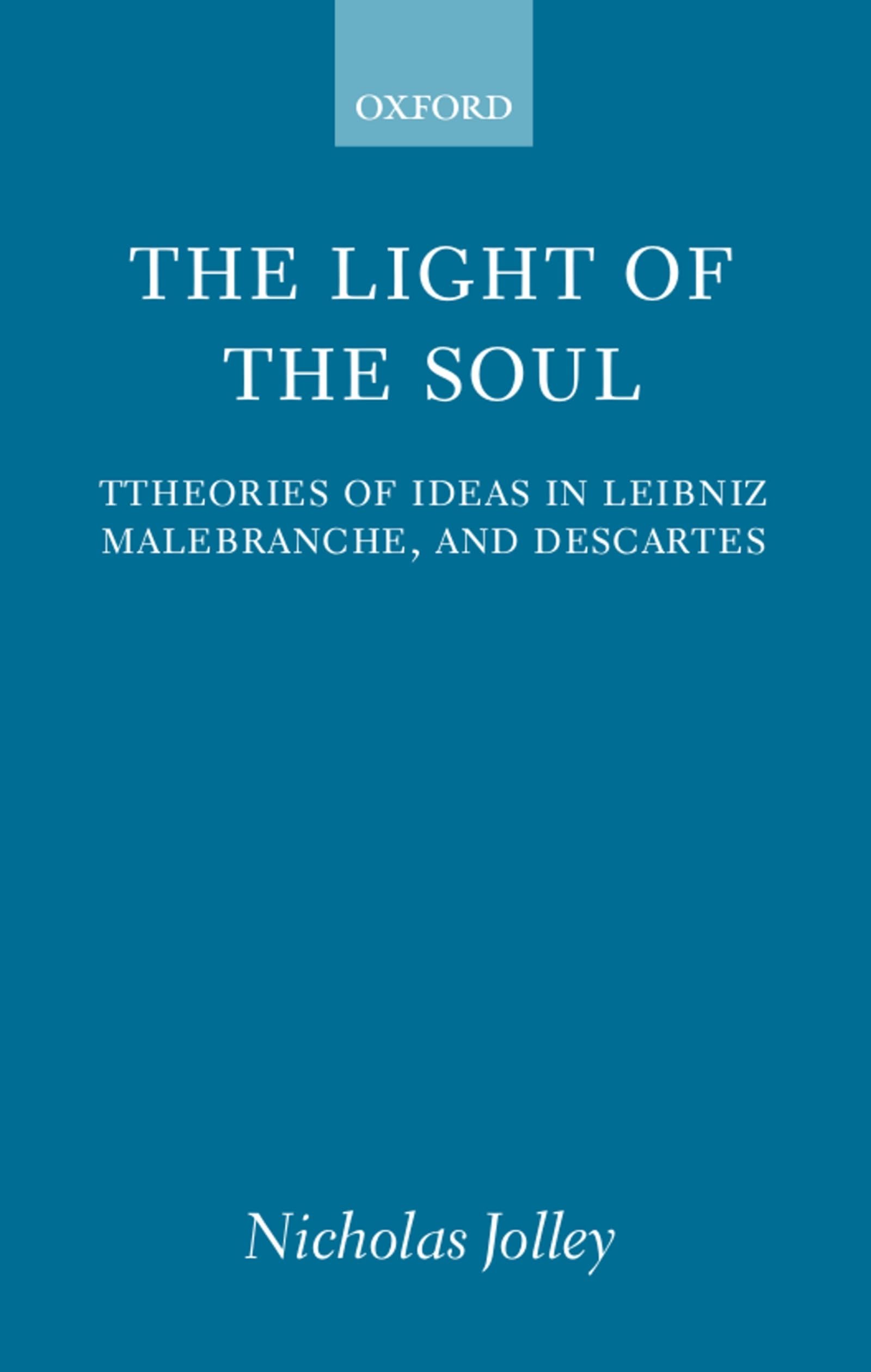 The Light of the Soul: Theories of Ideas in Leibniz, Malebranche, and Descartes