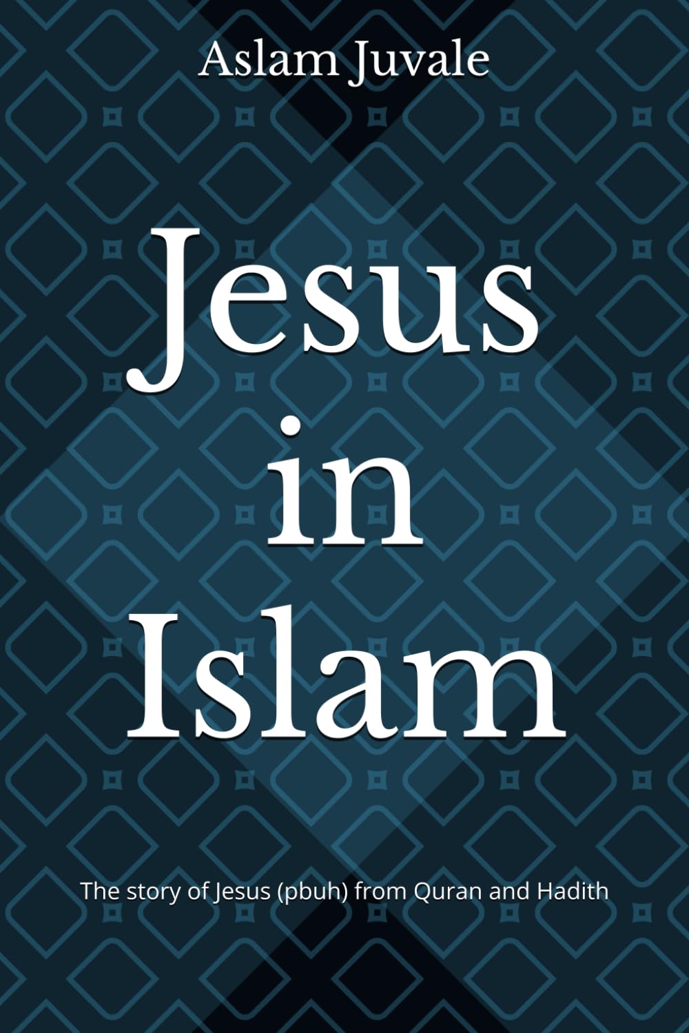 Jesus in Islam: The story of Jesus (pbuh) from Quran and Hadith
