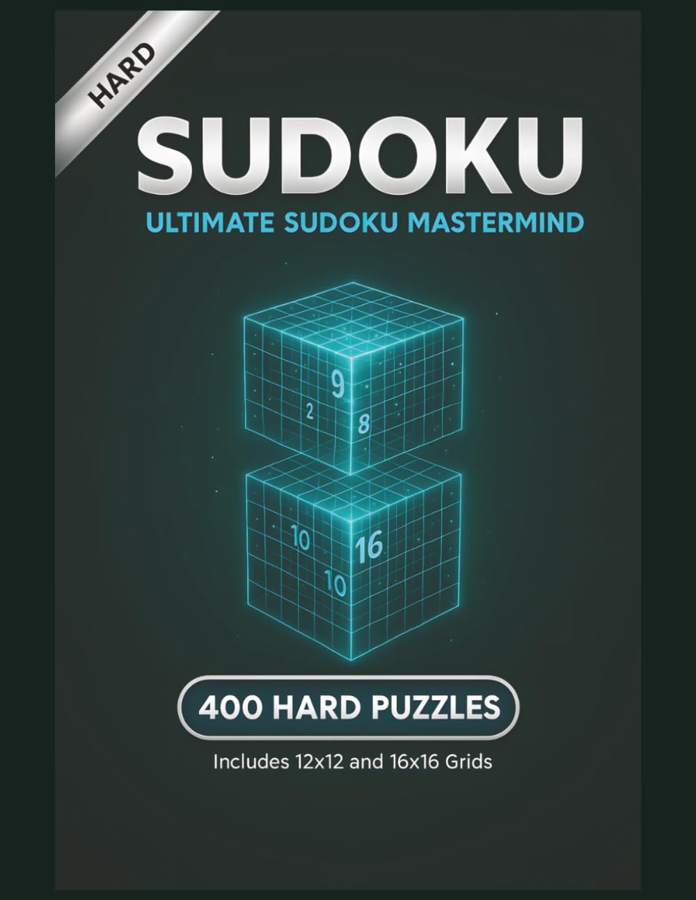 SUDOKU: Ultimate Sudoku Mastermind: 400 Hard Puzzles — 12×12 and 16×16 Grids | Advanced Logic Challenges for Expert Solvers