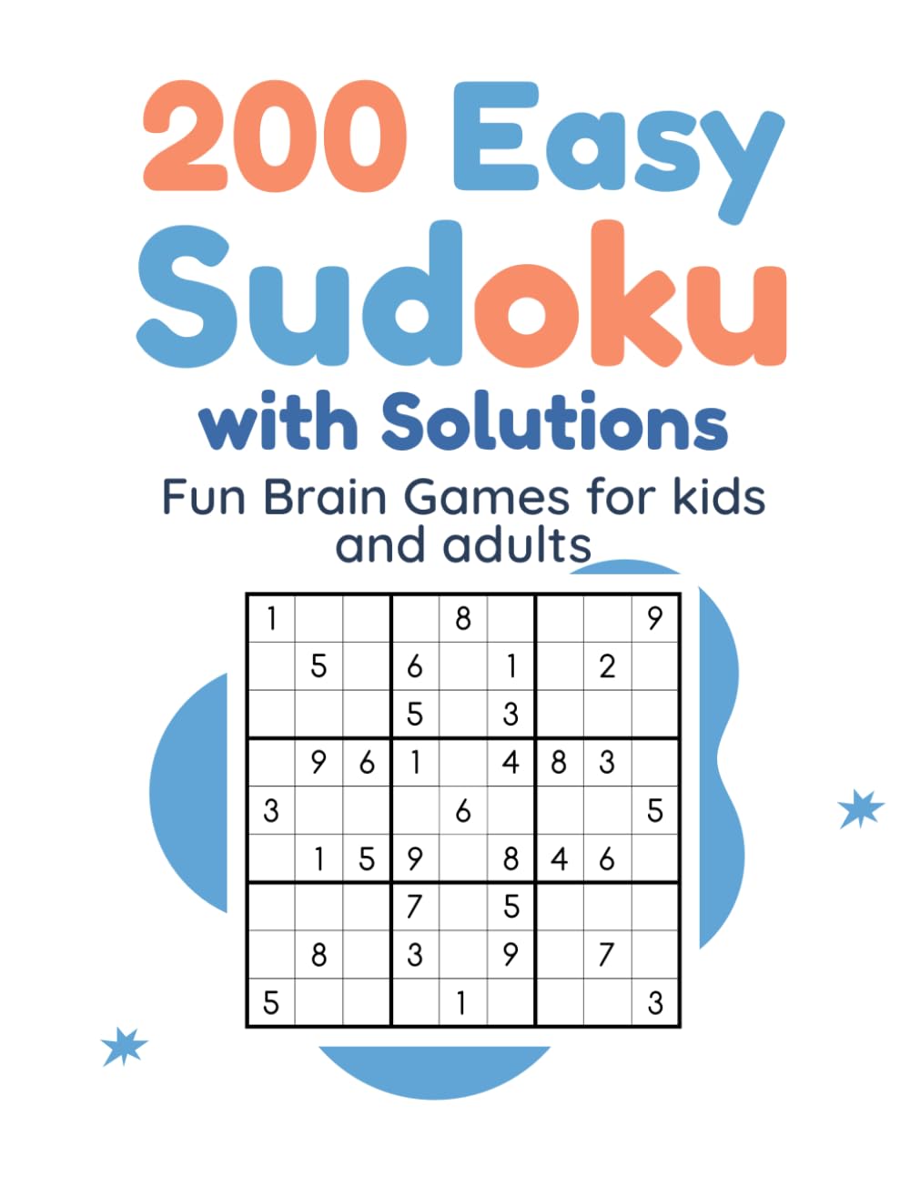 200 Easy Sudoku with Solutions: 200 Beginner-Friendly Sudoku Puzzles with Complete Solutions for Brain Training, Logic, Focus and Hours of Puzzle Fun