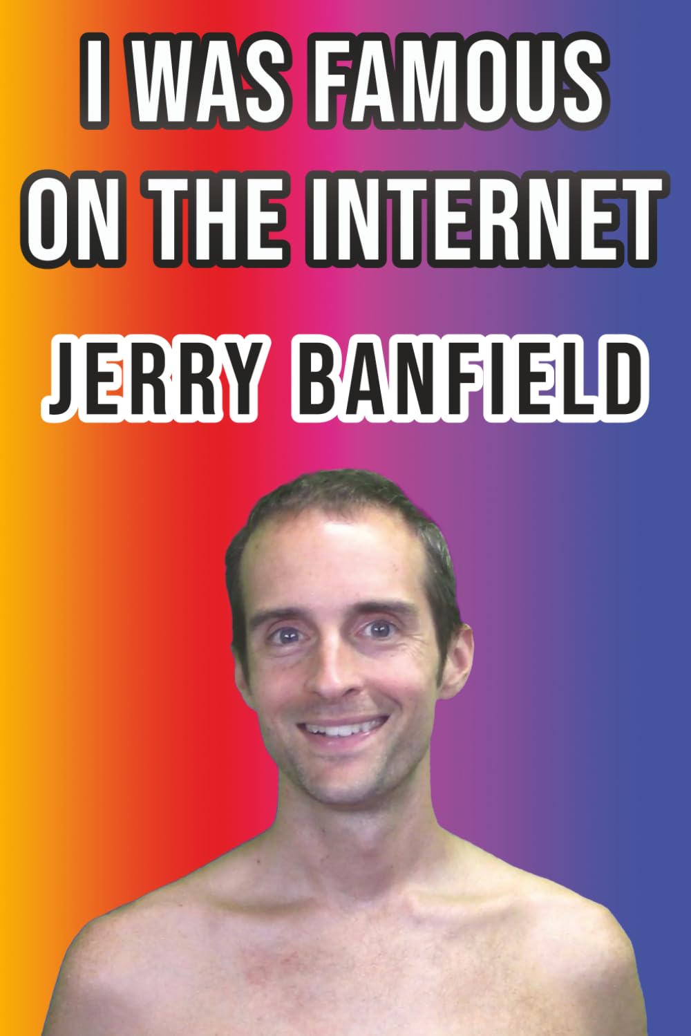 I Was Famous on the Internet: Amazon.co.uk: Banfield, Jerry: 9798268950939:  Books