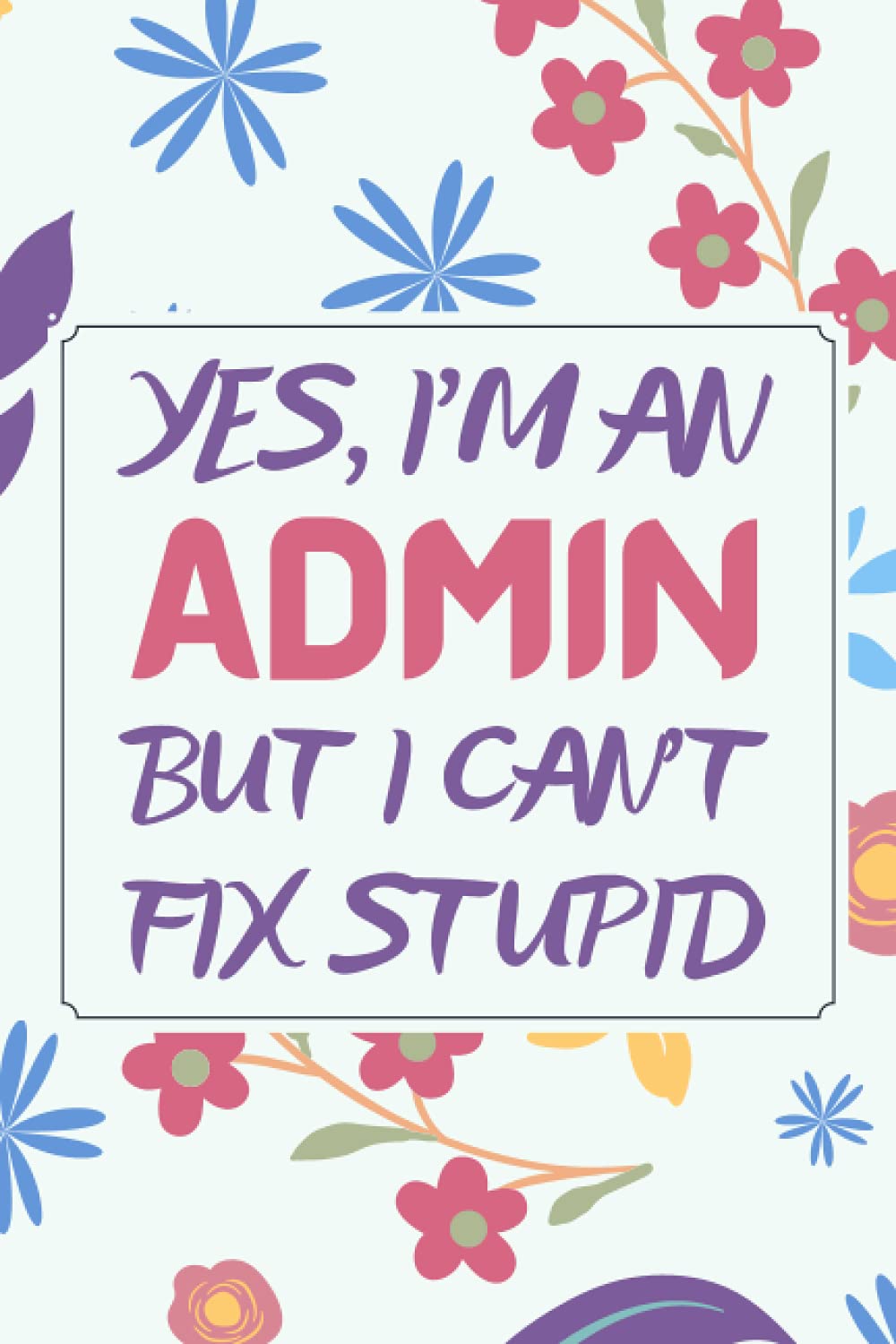 Admin Gifts: Blank Lined Notebook Journal Diary Paper, a Funny and Appreciation Gift for Admin to Write in