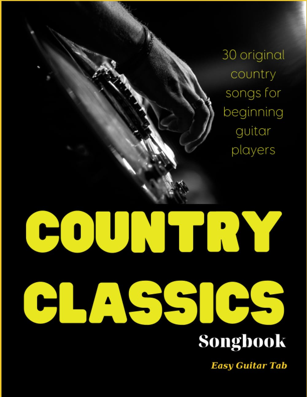 Classics Country Music Guitar Songbook: 30 Original Country Songs For Beginning Guitar Players