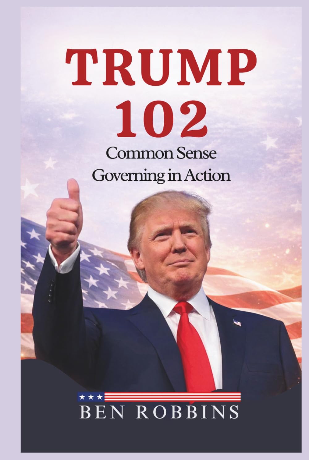 TRUMP 102: COMMON SENSE POLITICS IN ACTION