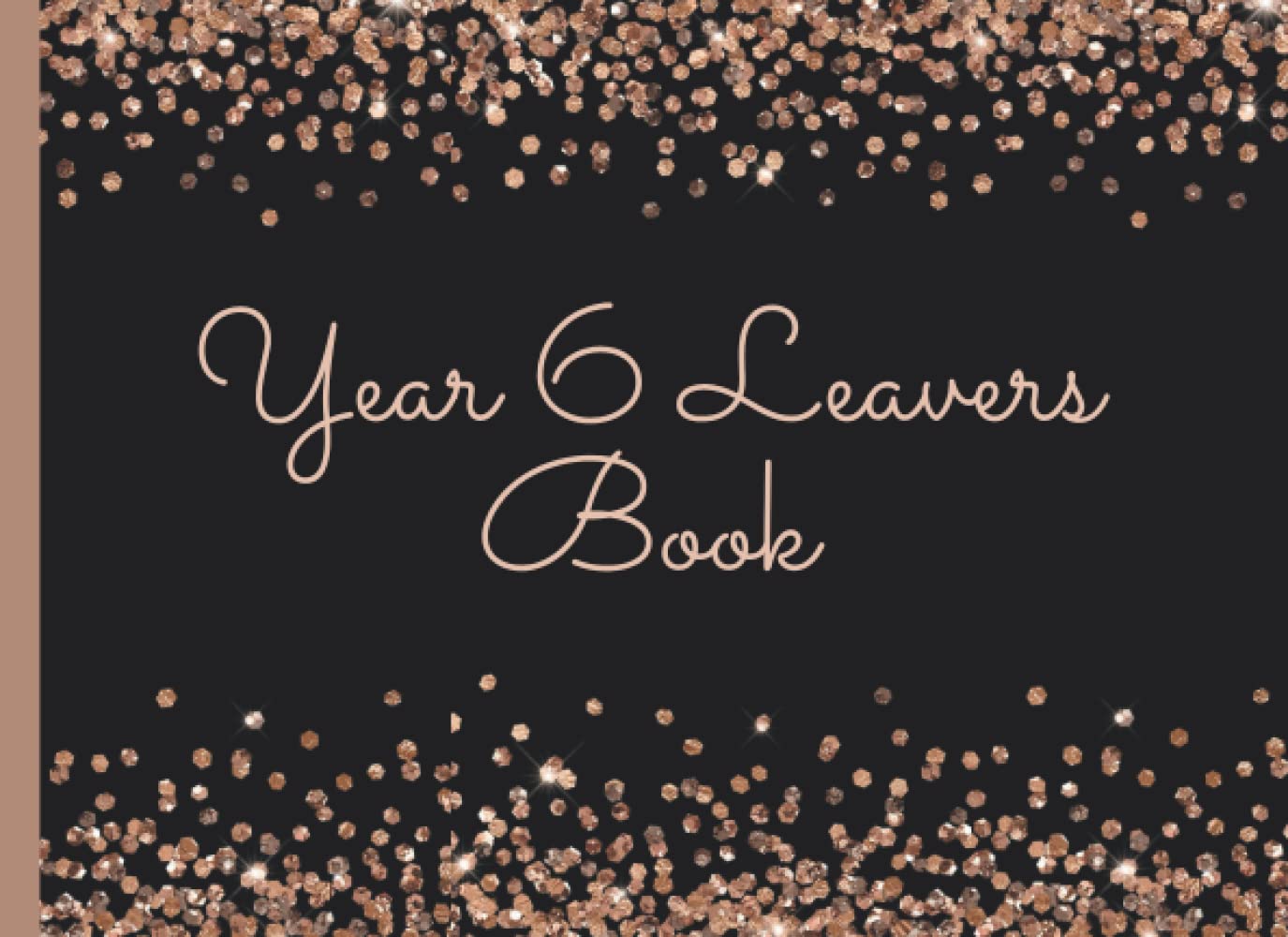 Year 6 Leavers Book: Celebrate Leaving School With This Unique Guestbook