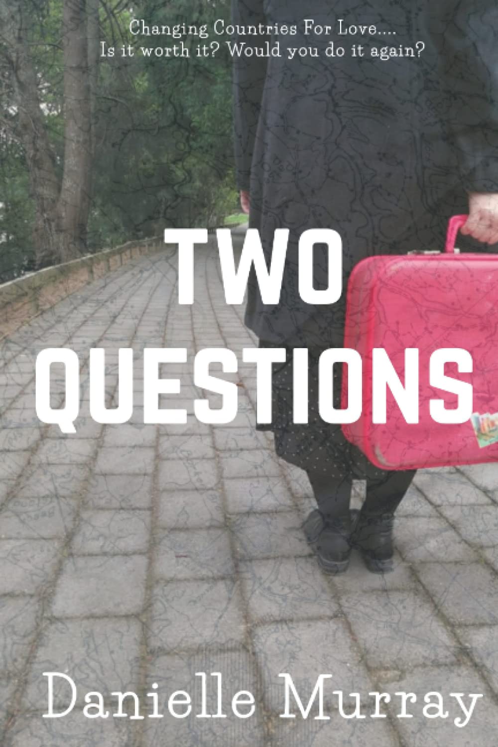 TWO QUESTIONS: Changing Countries For Love... Is it worth it? Would you do it again?