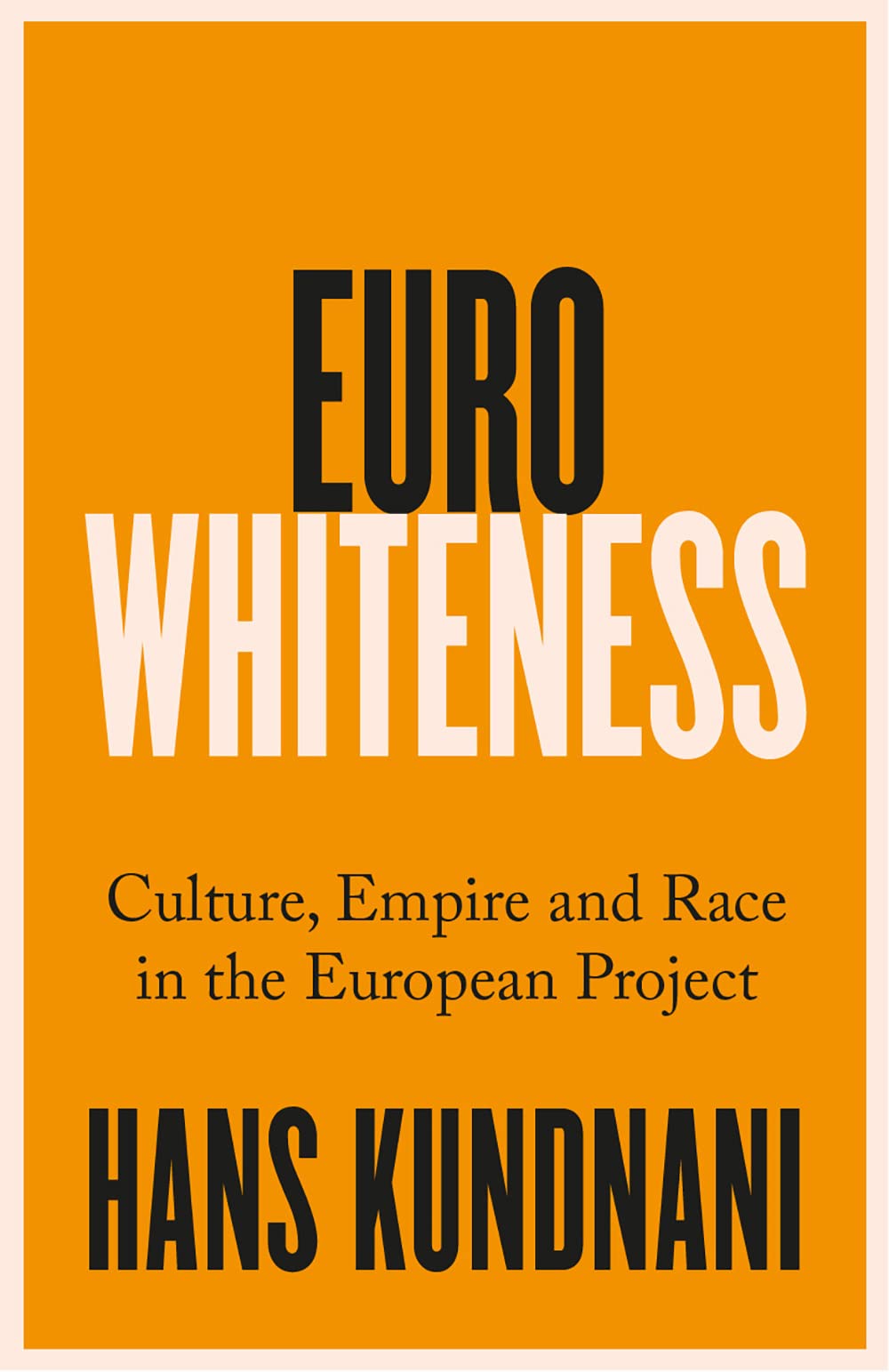 Eurowhiteness: Culture, Empire and Race in the  by Hans Kundnani PAPERBACK
