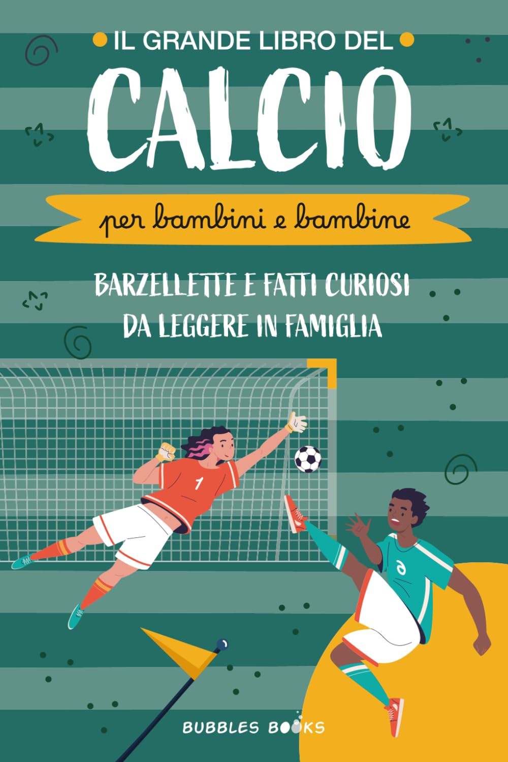 Il Grande Libro del Calcio per bambini e bambine: barzellette e fatti curiosi da leggere in famiglia: Un libro divertente per bambini e bambine dai 6 ... scoprire qualcosa di nuovo sul calcio.