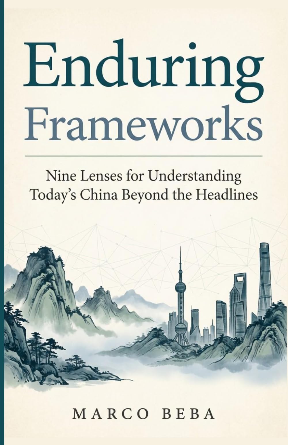 Enduring Frameworks: Nine Lenses for Understanding Today's China beyond the Headlines