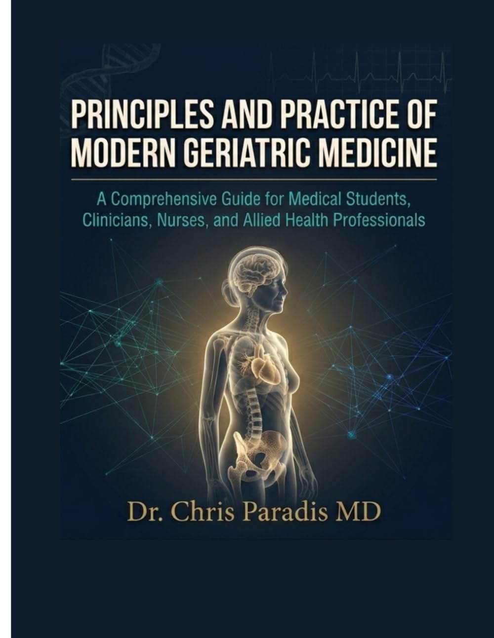 PRINCIPLES AND PRACTICE OF MODERN GERIATRIC MEDICINE: A Comprehensive Guide for Medical Students, Clinicians, Nurses, and Allied Health Professionals