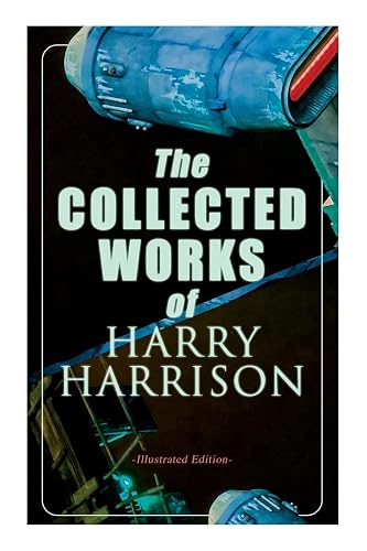 The Collected Works of Harry Harrison (Illustrated Edition): Deathworld, The Stainless Steel Rat, Planet of the Damned, The Misplaced Battleship
