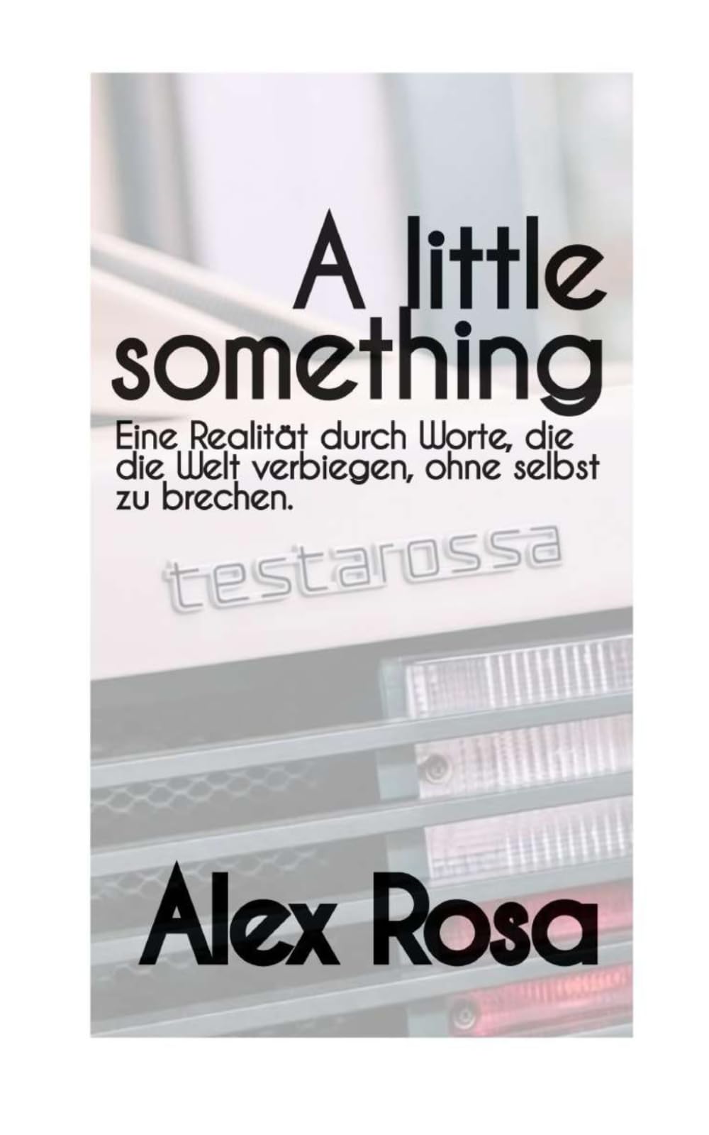 A little something: Eine Realität durch Worte, die die Welt verbiegen, ohne selbst zu brechen.