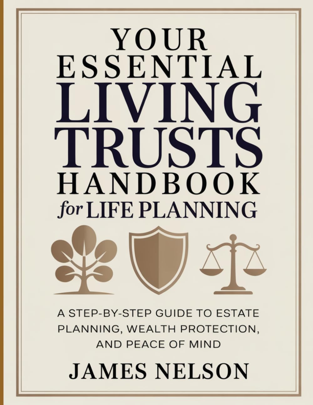 Your Essential Living Trusts Handbook for Life Planning: A Step-by-Step Guide to Estate Planning, Wealth Protection, and Peace of Mind