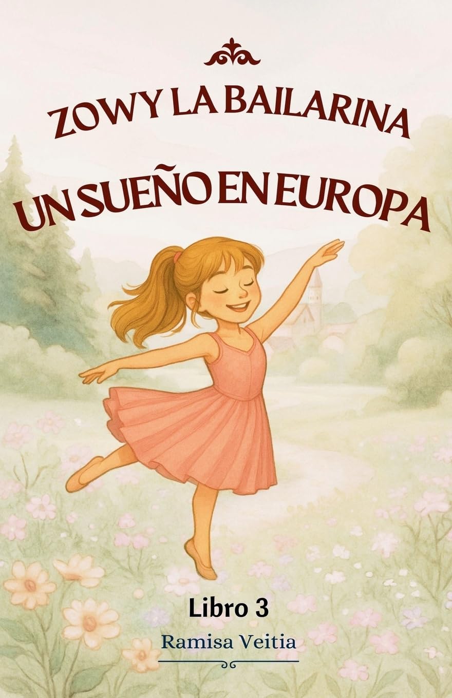 Zowy La Bailarina Un Sueño En Europa: 3 (Las Aventuras de Zowy la Bailarina)
