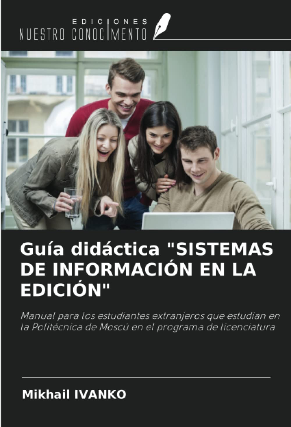 Guía didáctica "SISTEMAS DE INFORMACIÓN EN LA EDICIÓN": Manual para los estudiantes extranjeros que estudian en la Politécnica de Moscú en el programa de licenciatura