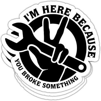 TODOLIA Im Here Because You Broke Something Sticker Funny Handyman Mechanic Technician Sticker Gift Decoration Graphic Helmet Bumper
