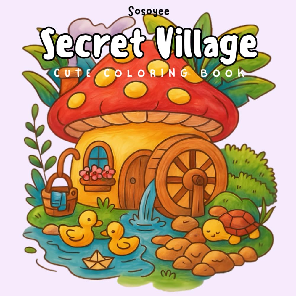 Secret Village Whimsical Mushroom Homes: A Cozy Coloring Book of Cute & Bold Fairy Houses: A Whimsical Coloring Book of Cozy Mushroom Houses & Magical Woodland Homes for All Ages