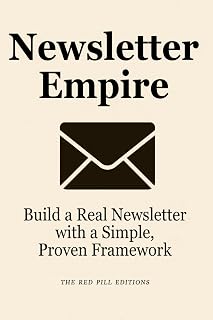 Newsletter Empire: Build a Real Newsletter with a Simple, Proven Framework