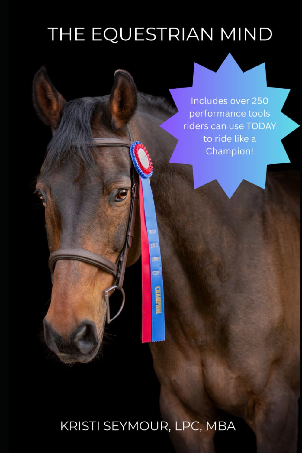 The Equestrian Mind: Over 250 performance tools riders can use TODAY to ride like a Champion!