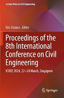 Proceedings of the 8th International Conference on Civil Engineering: ICOCE 2024, 22–24 March, Singapore (Lecture Notes in Civil Engineering, 539)