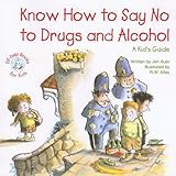 Know How to Say No to Drugs and Alcohol: A Kid's Guide (Elf-Help Books for Kids)