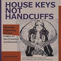 House Keys Not Handcuffs: Homeless Organizing, Art and Politics in San Francisco and Beyond 091511724X Book Cover