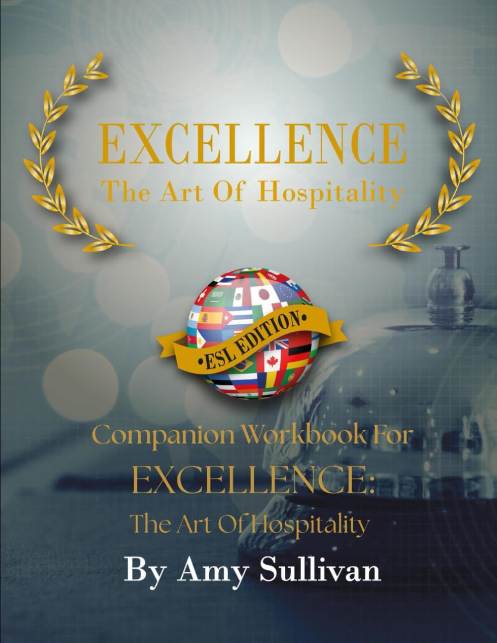 Companion Workbook For Excellence: The Art of Hospitality (Excellence: The Art of Hospitality™ Learning Series)