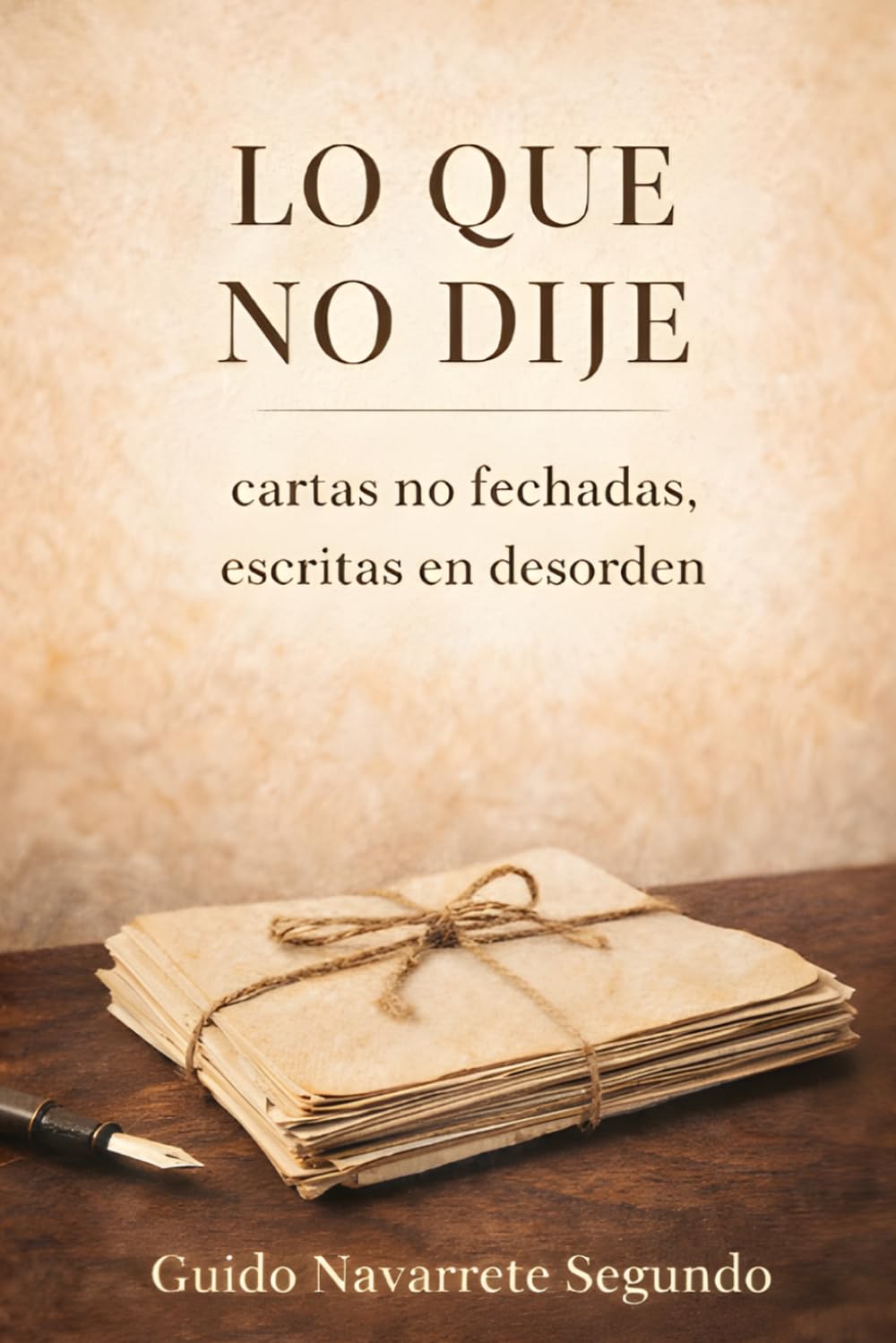 LO QUE NO DIJE: cartas no fechadas, escritas en desorden