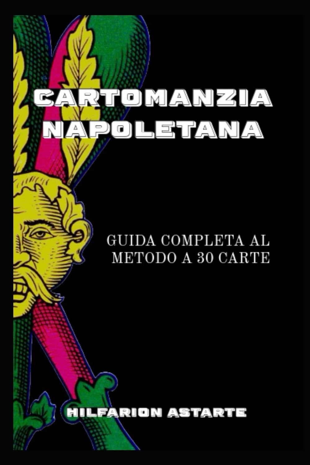 CARTOMANZIA NAPOLETANA: Guida Completa al Metodo a 30 carte