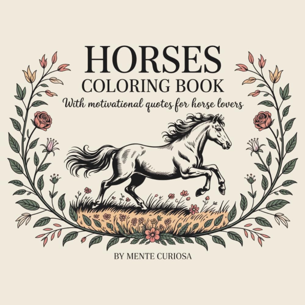 Horses Coloring Book: A Therapeutic Journey of Mindfulness and Relaxation with Inspirational Designs and Motivational Quotes. For Horse Lovers.